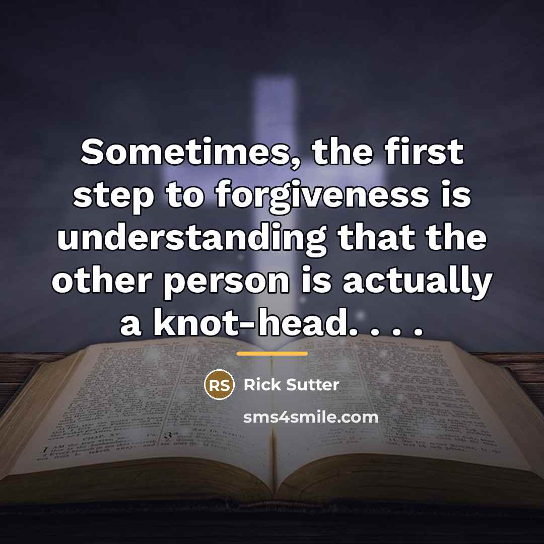 “Sometimes, the first step to forgiveness is understanding that the…” quote by Rick Sutter