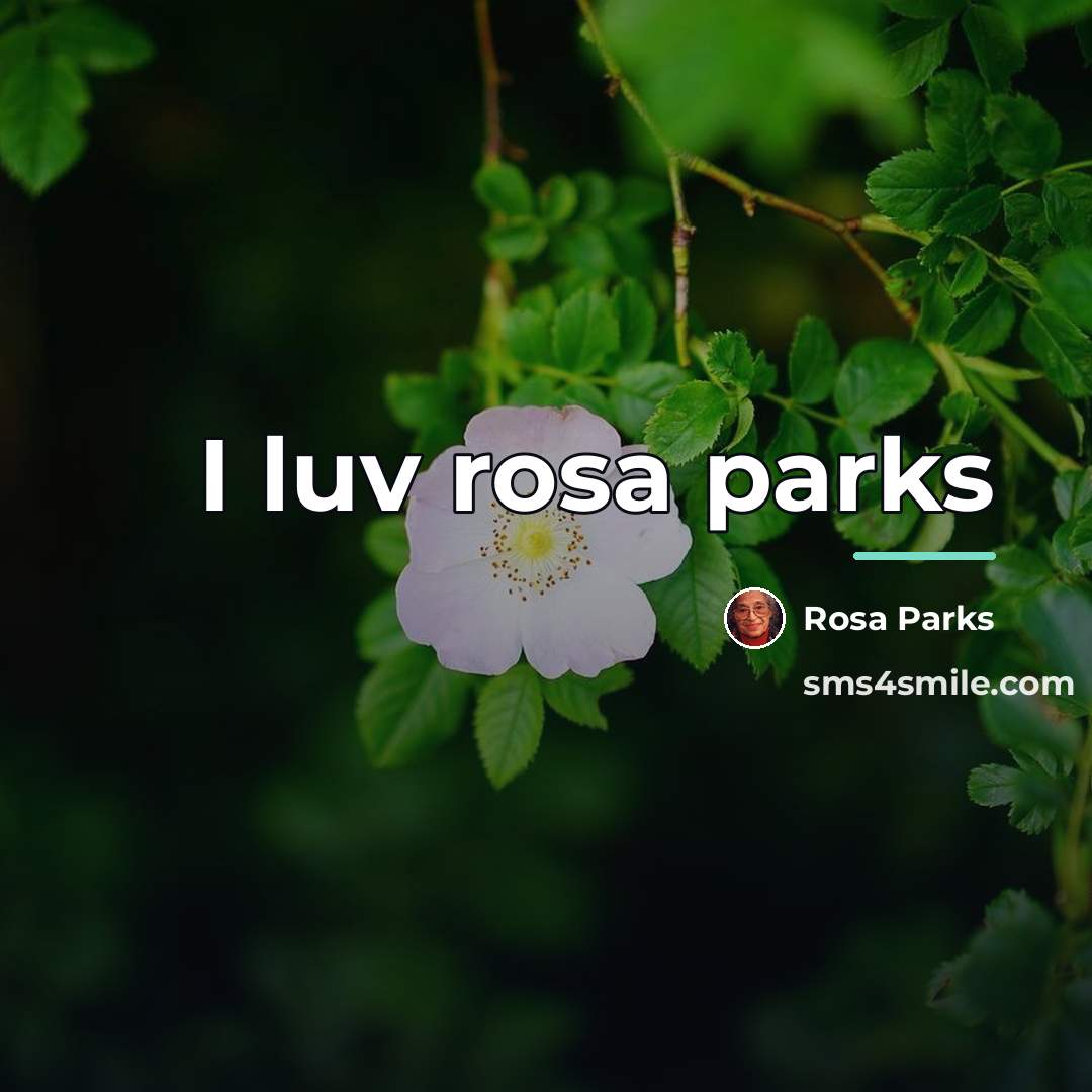 “I luv rosa parks…” quote by Rosa Parks