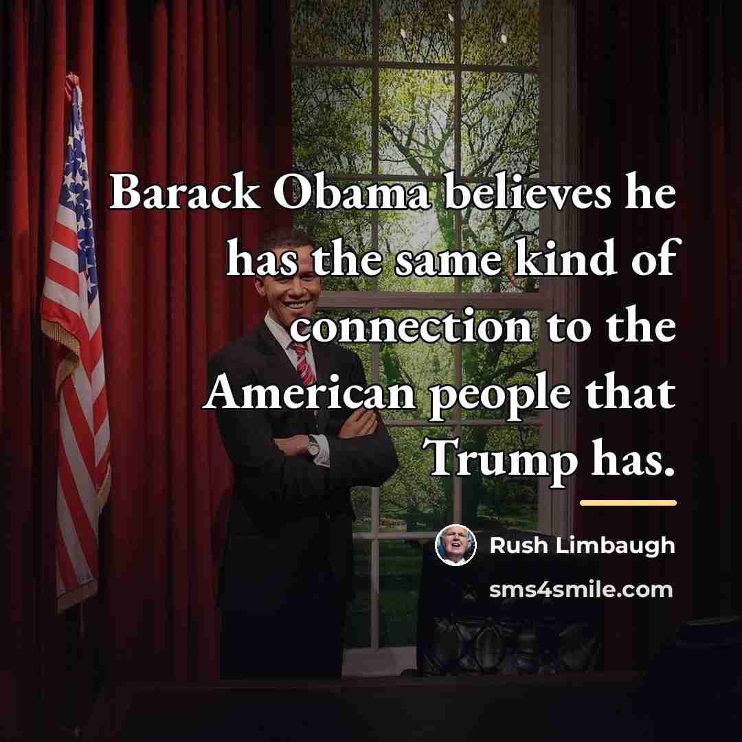 “Barack Obama believes he has the same kind of connection…” quote by Rush Limbaugh