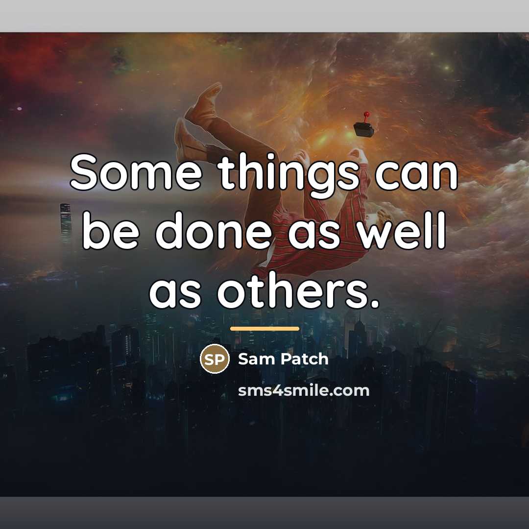 “Some things can be done as well as others.…” quote by Sam Patch