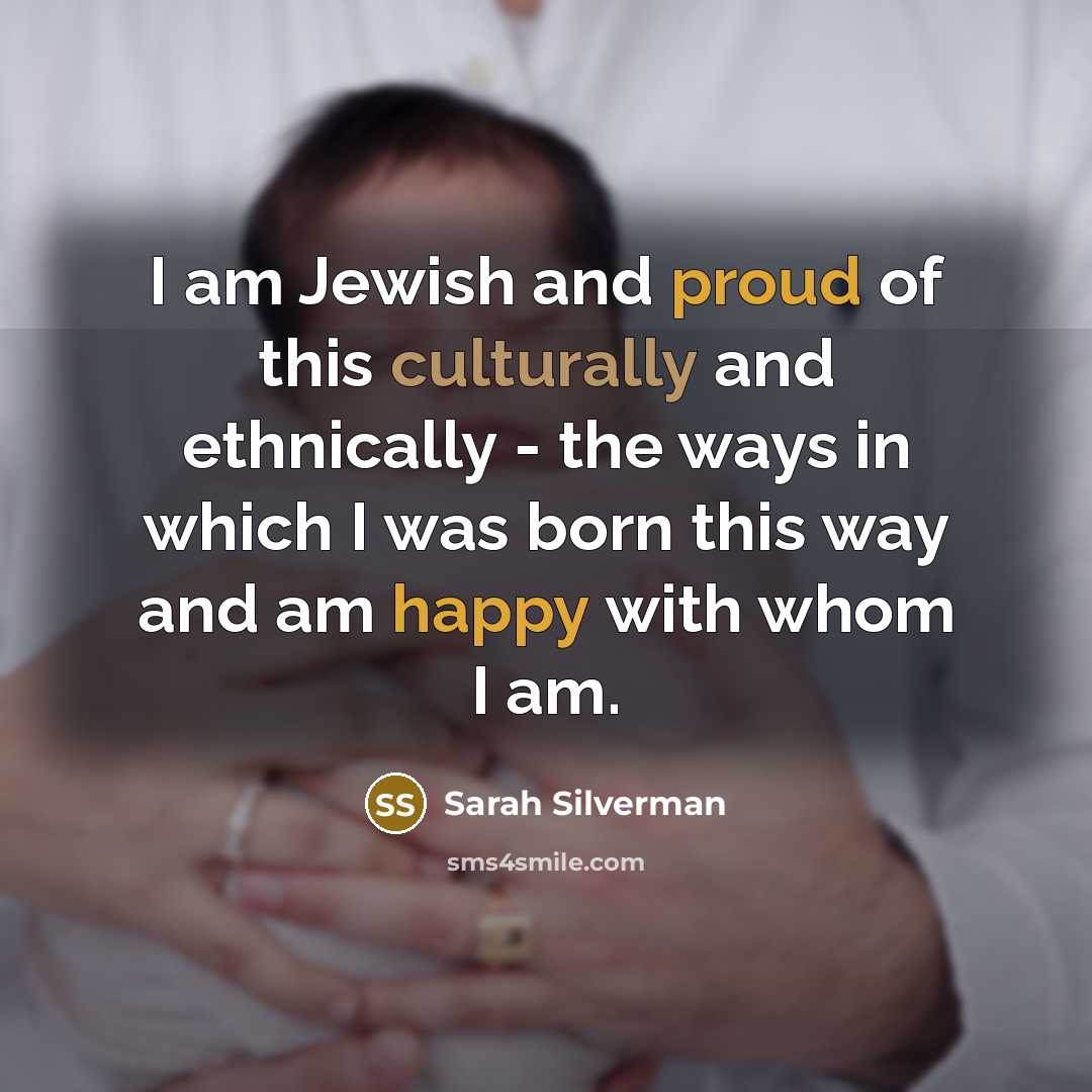 “I am Jewish and proud of this culturally and ethnically…” quote by Sarah Silverman