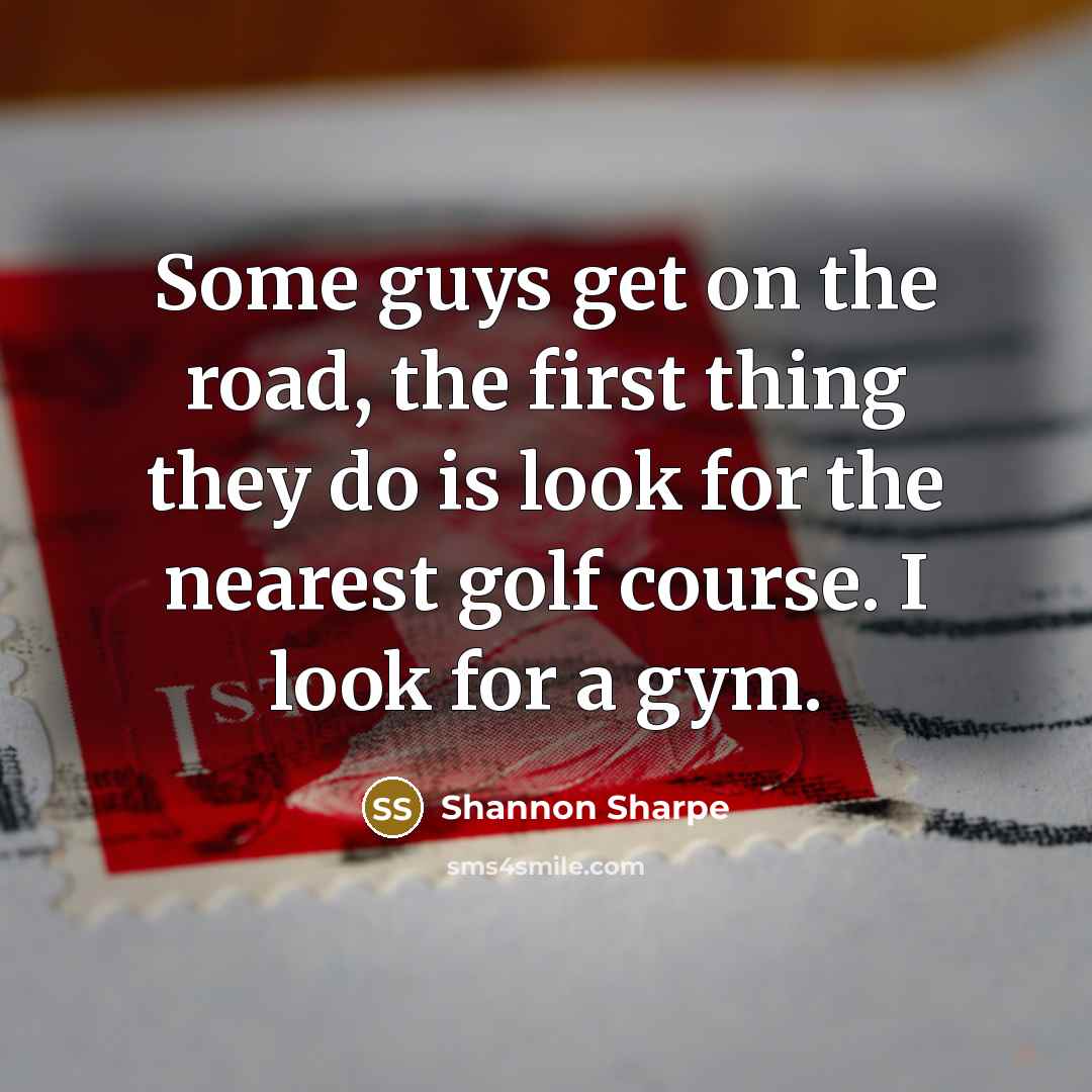 “Some guys get on the road, the first thing they…” quote by Shannon Sharpe
