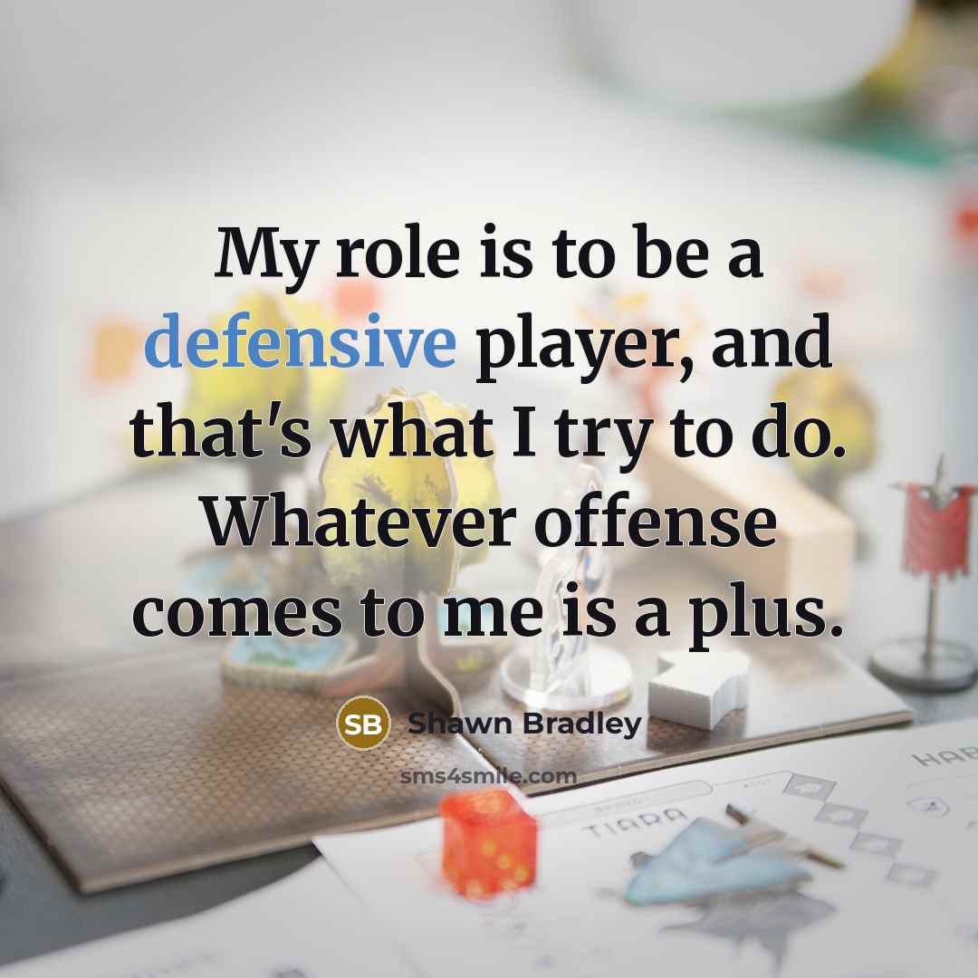 “My role is to be a defensive player, and that's…” quote by Shawn Bradley