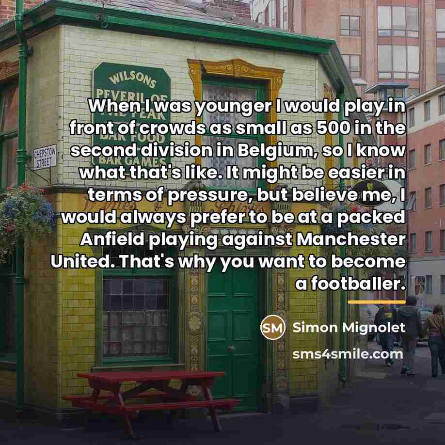 “When I was younger I would play in front of…” quote by Simon Mignolet
