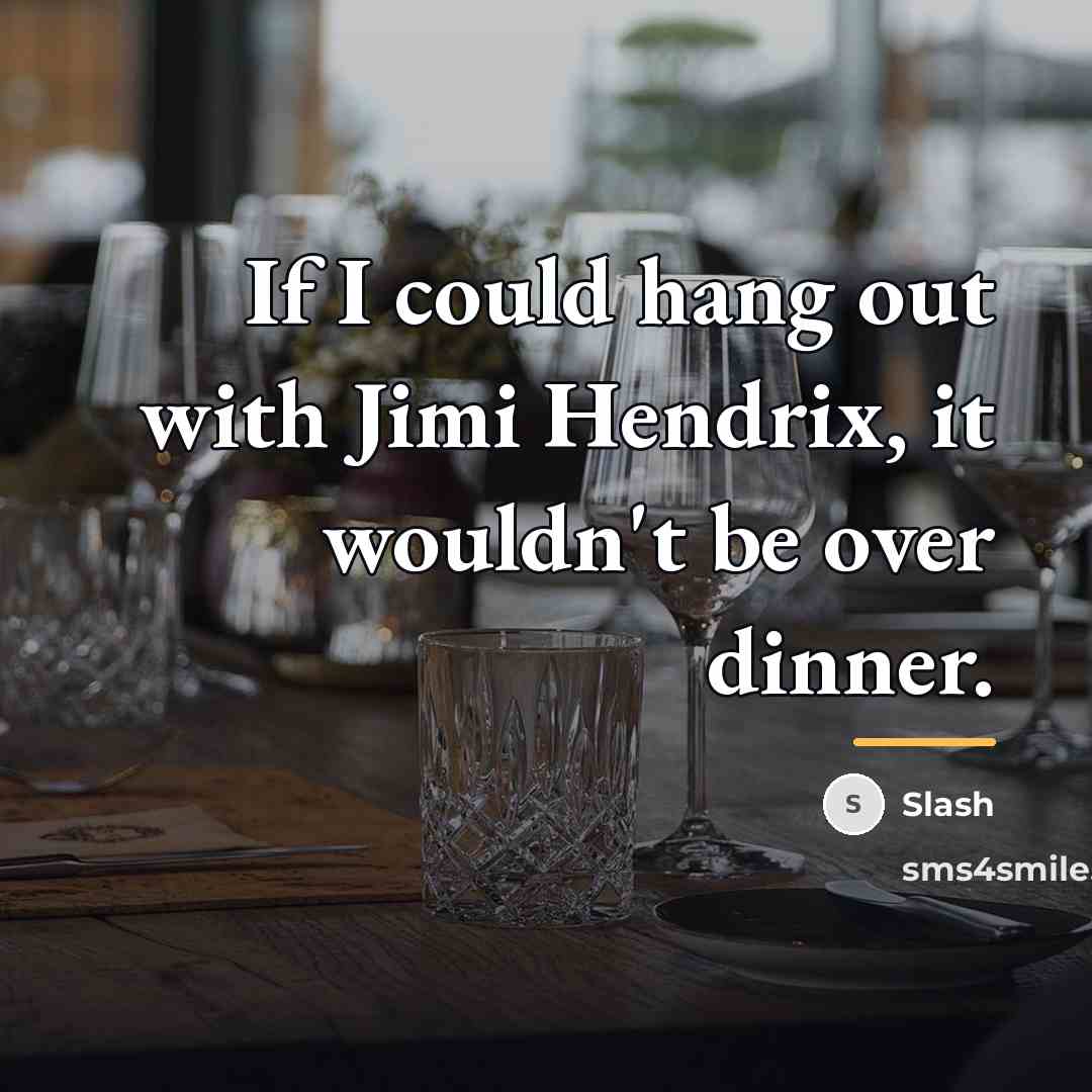 “If I could hang out with Jimi Hendrix, it wouldn't…” quote by Slash