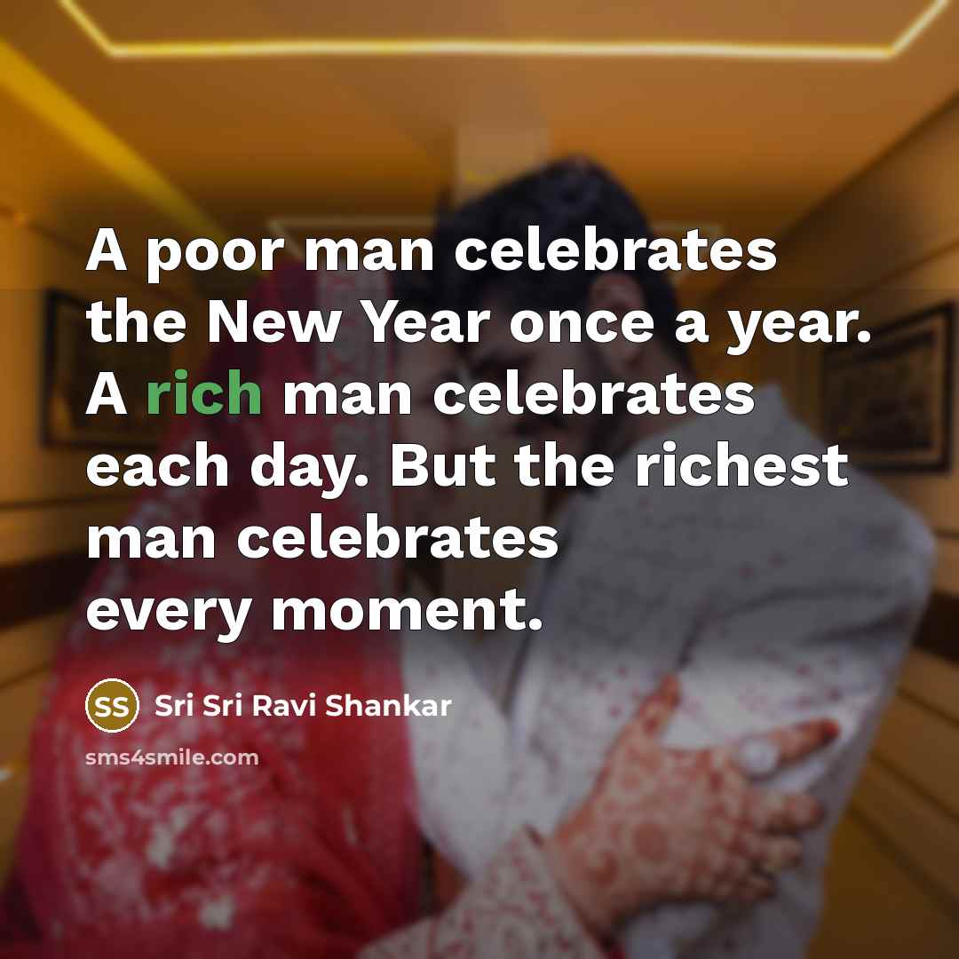 “A poor man celebrates the New Year once a year.…” quote by Sri Sri Ravi Shankar