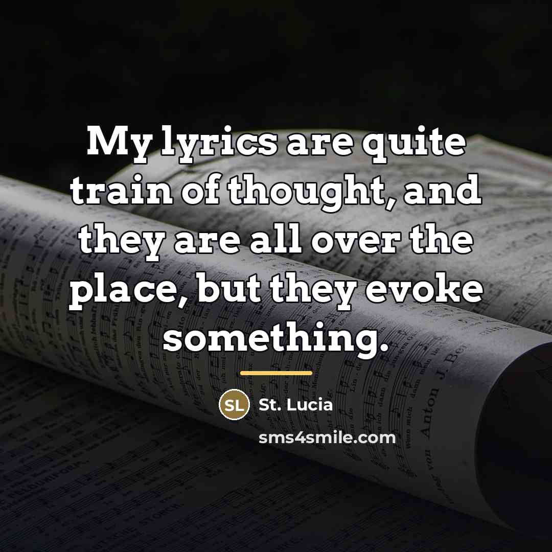 “My lyrics are quite train of thought, and they are…” quote by St. Lucia