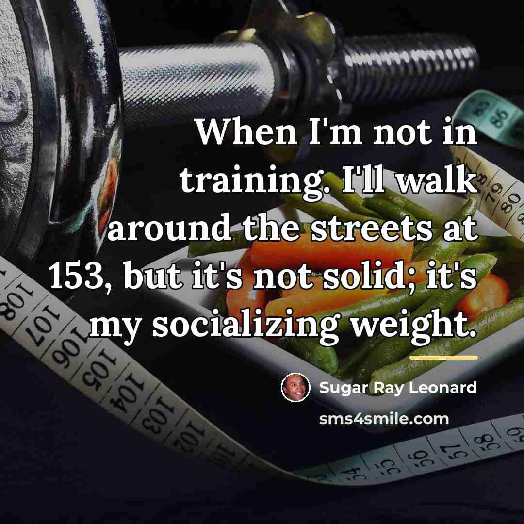 “When I'm not in training. I'll walk around the streets…” quote by Sugar Ray Leonard