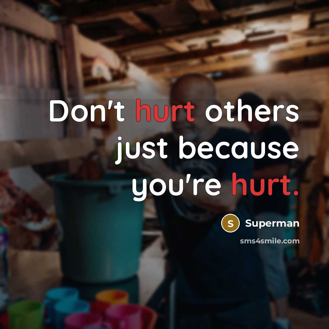 “Don't hurt others just because you're hurt.…” quote by Superman