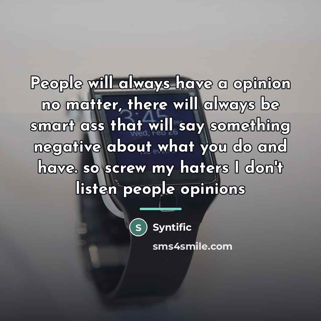 “People will always have a opinion no matter, there will…” quote by Syntific