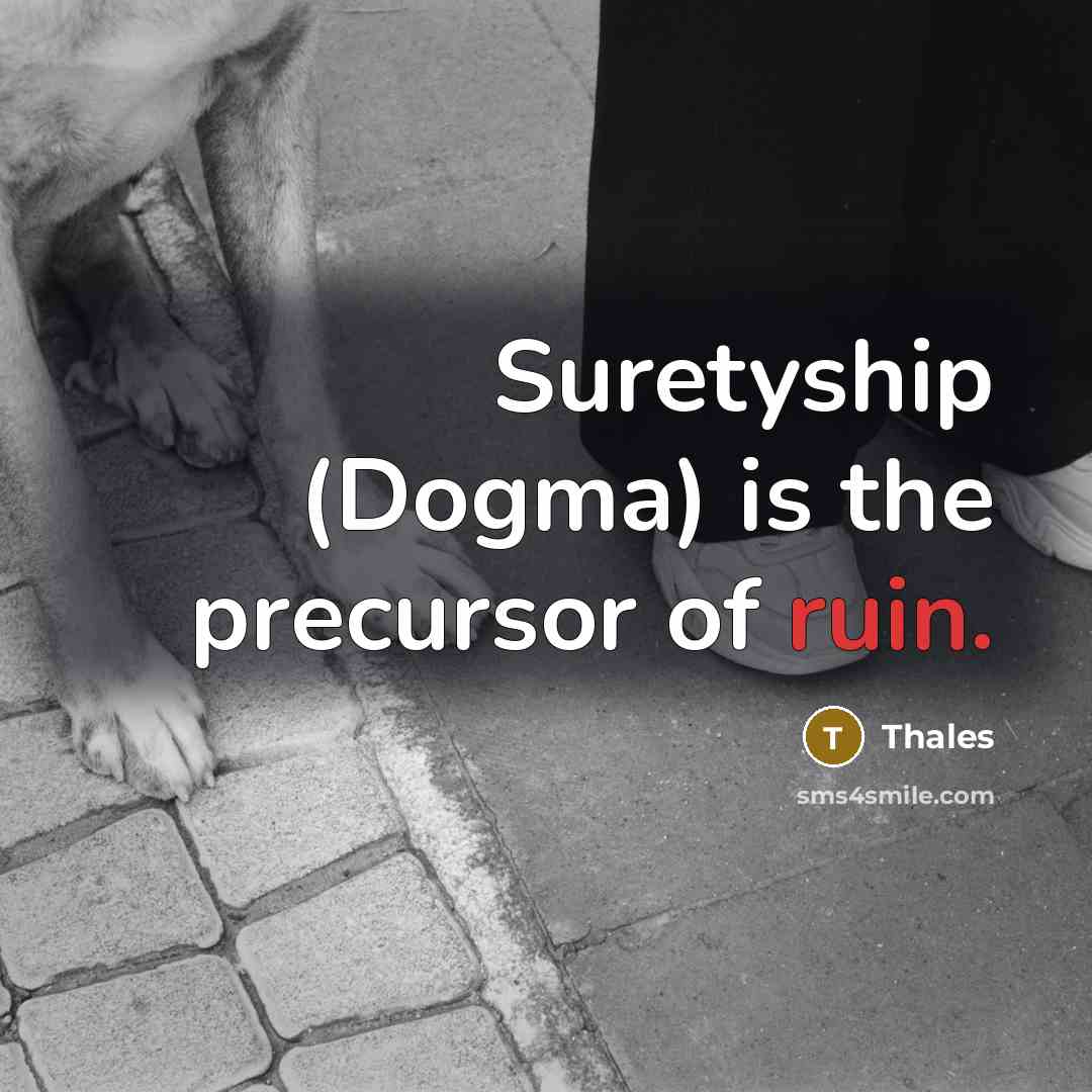 “Suretyship (Dogma) is the precursor of ruin.…” quote by Thales