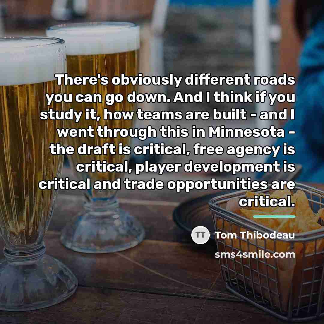 “There's obviously different roads you can go down. And I…” quote by Tom Thibodeau