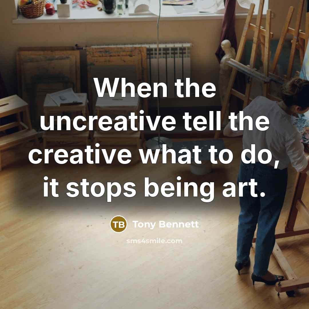 “When the uncreative tell the creative what to do, it…” quote by Tony Bennett