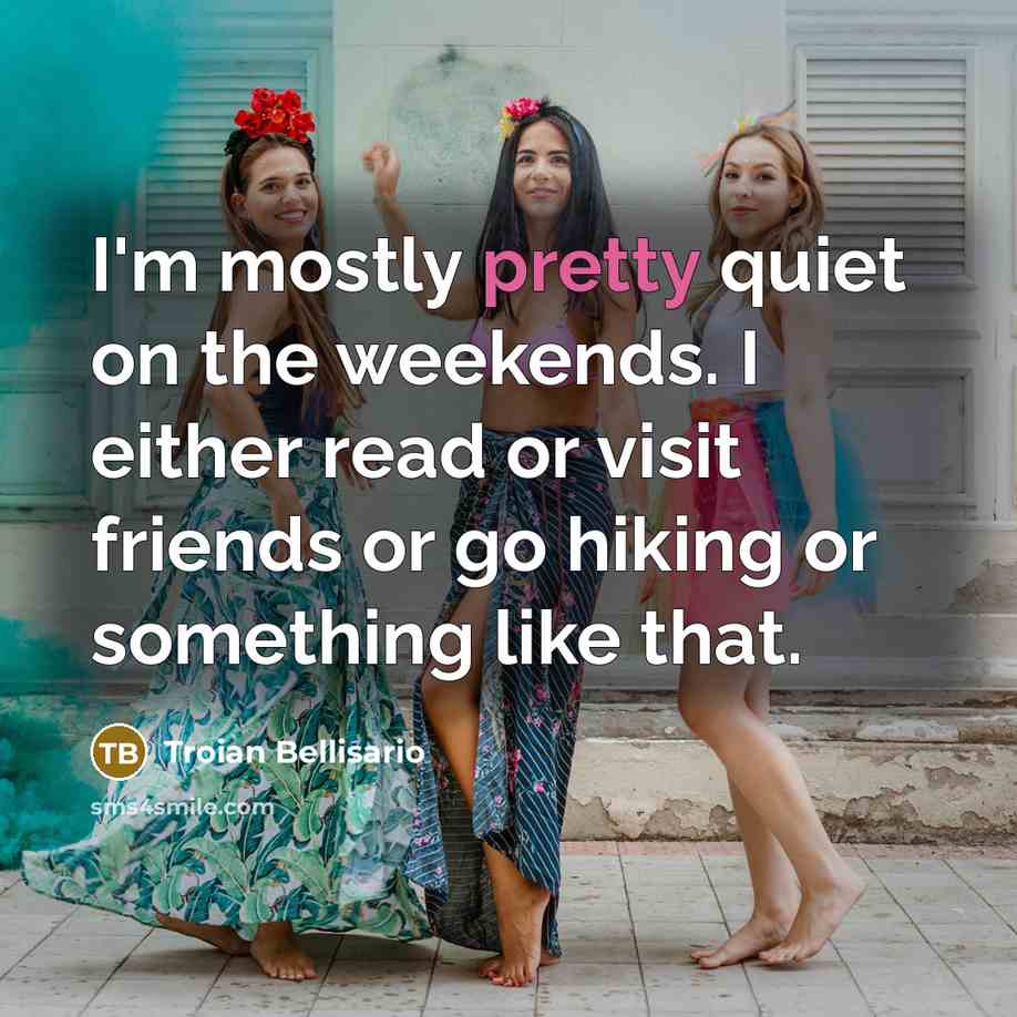 “I'm mostly pretty quiet on the weekends. I either read…” quote by Troian Bellisario