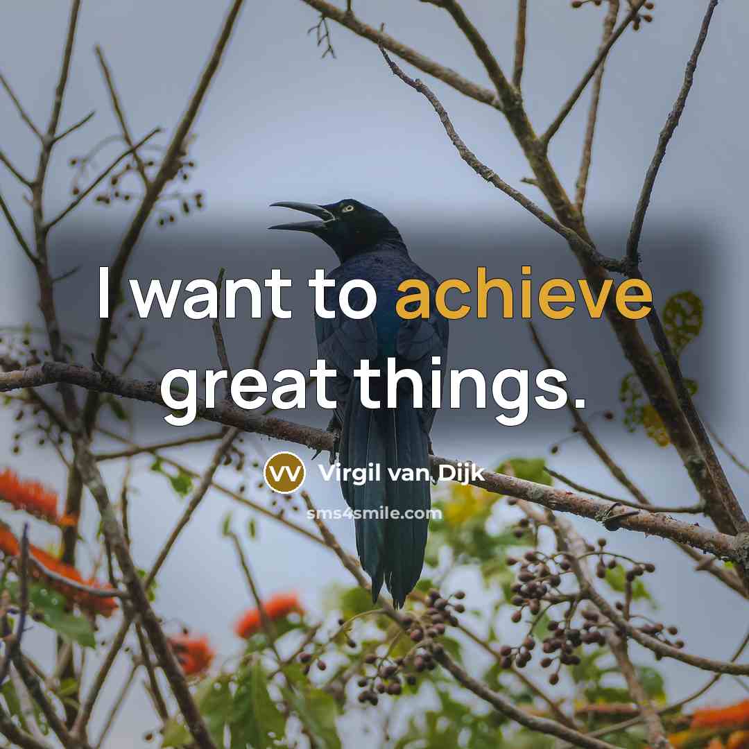 “I want to achieve great things.…” quote by Virgil van Dijk
