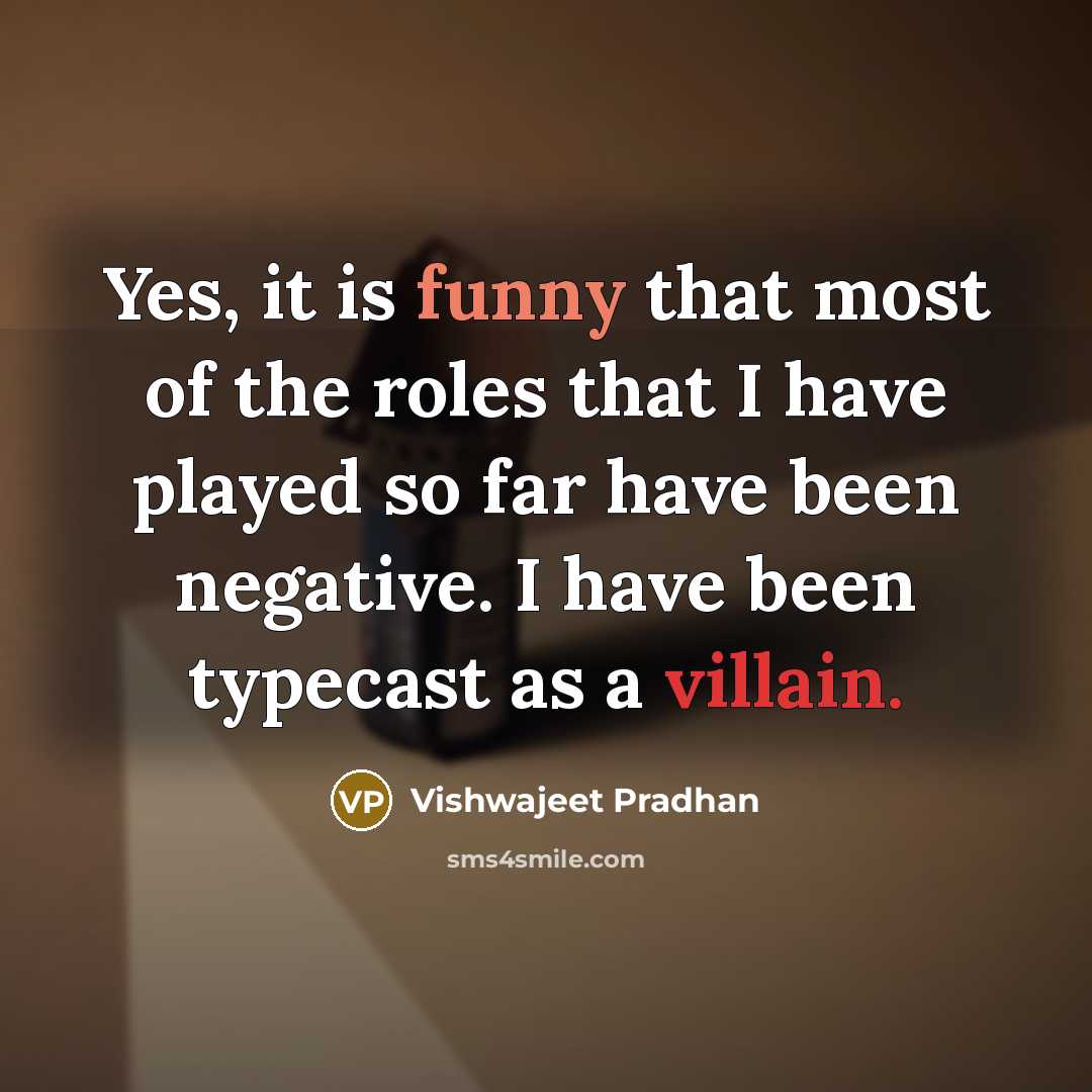 “Yes, it is funny that most of the roles that…” quote by Vishwajeet Pradhan