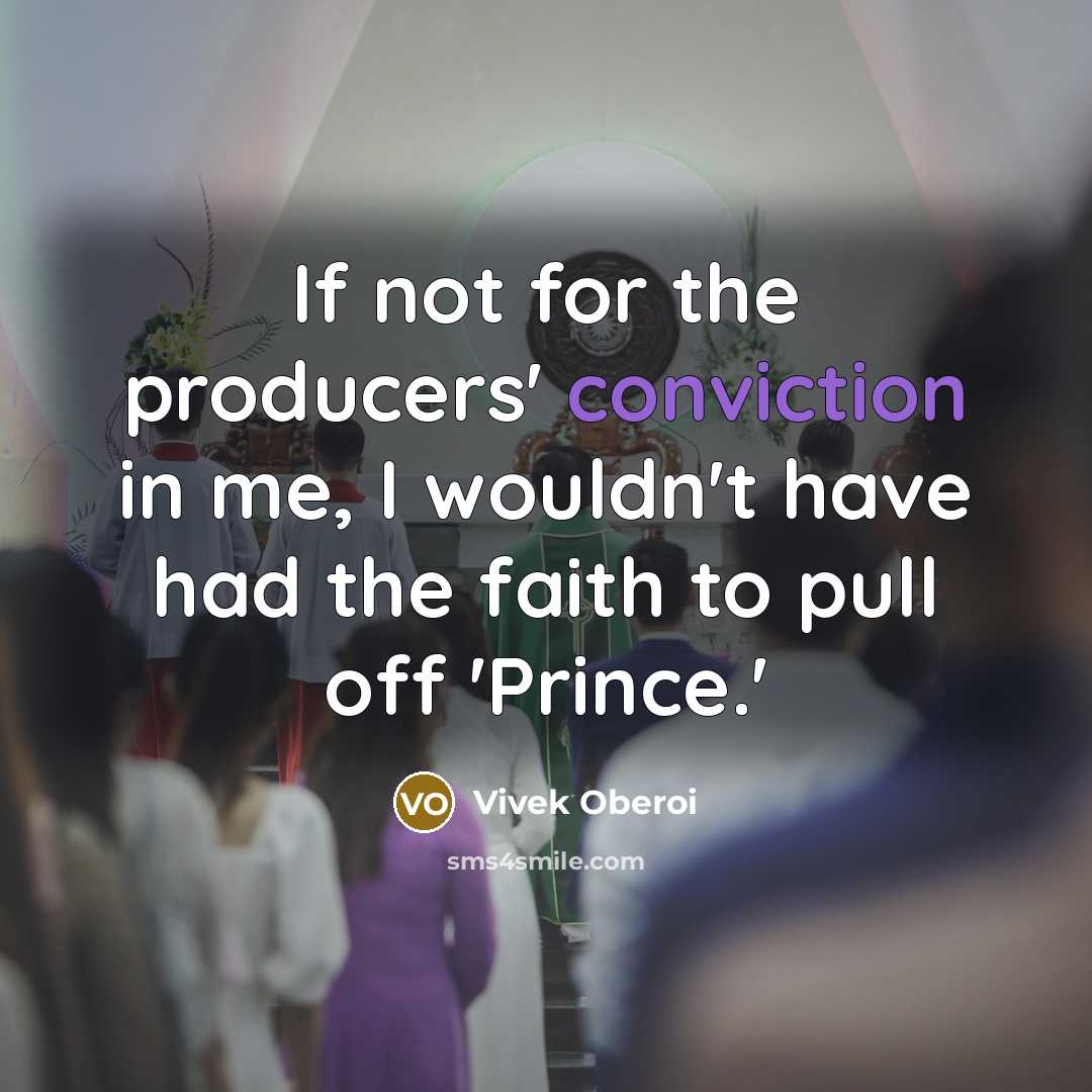 “If not for the producers' conviction in me, I wouldn't…” quote by Vivek Oberoi
