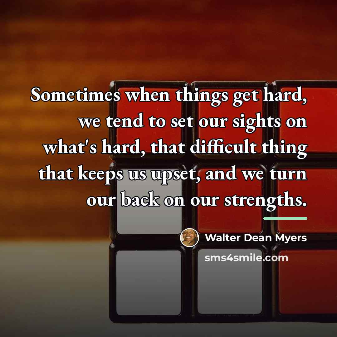 “Sometimes when things get hard, we tend to set our…” quote by Walter Dean Myers
