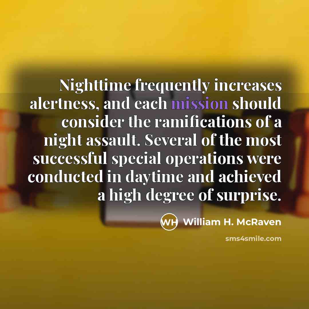 “Nighttime frequently increases alertness, and each mission should consider the…” quote by William H. McRaven