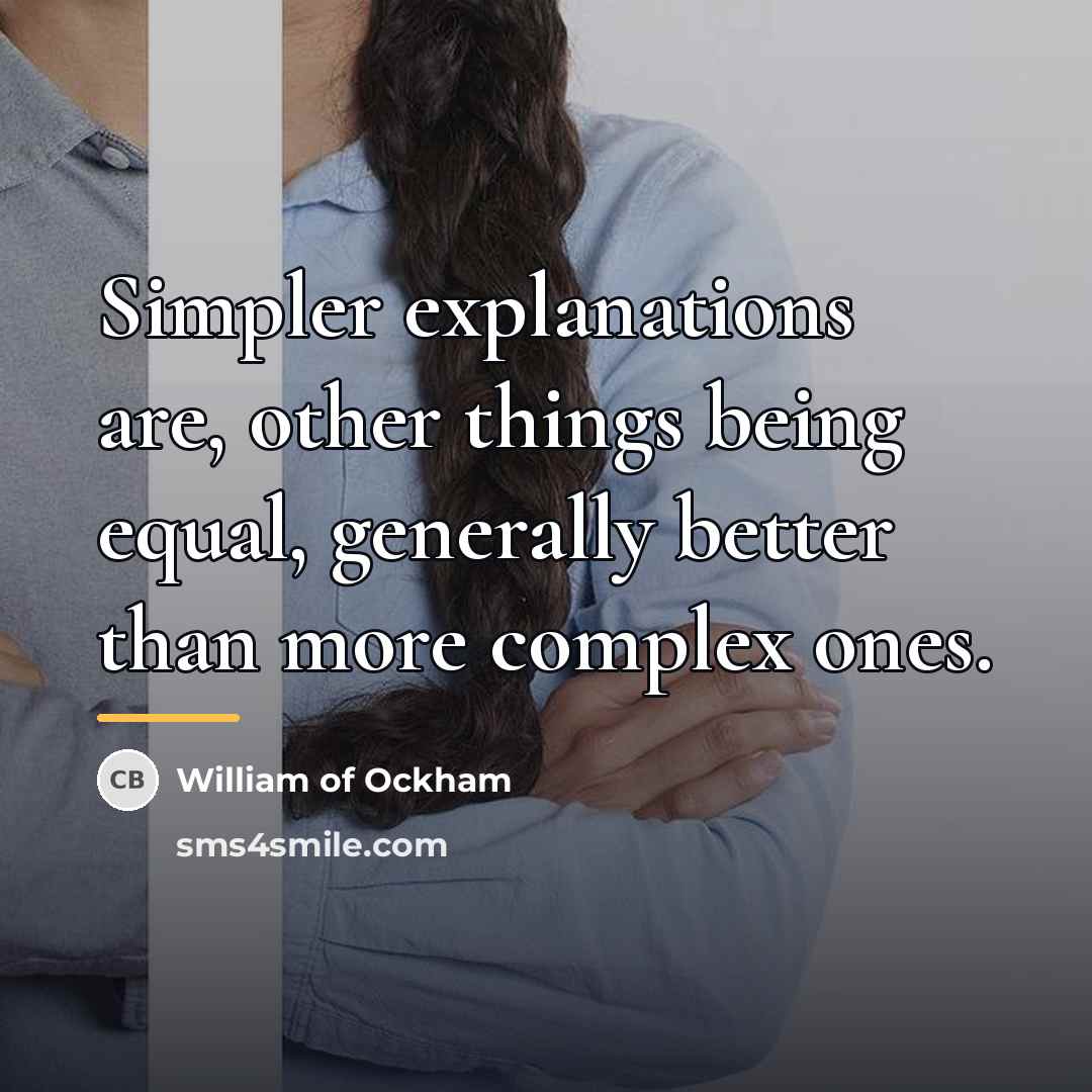“Simpler explanations are, other things being equal, generally better than…” quote by William of Ockham