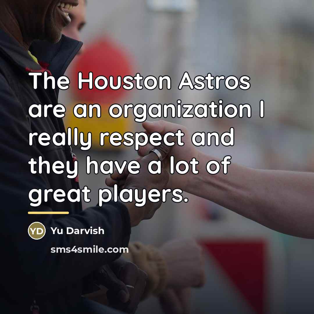 “The Houston Astros are an organization I really respect and…” quote by Yu Darvish