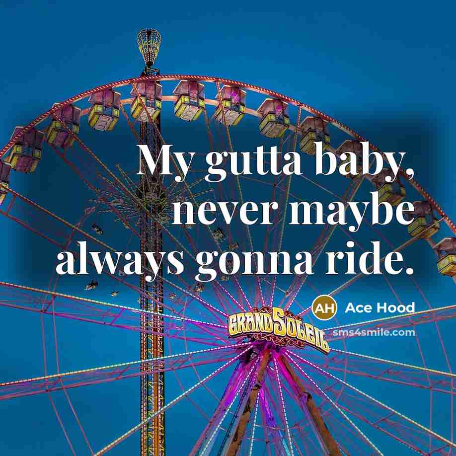 “My gutta baby, never maybe always gonna ride.” quote by Ace Hood
