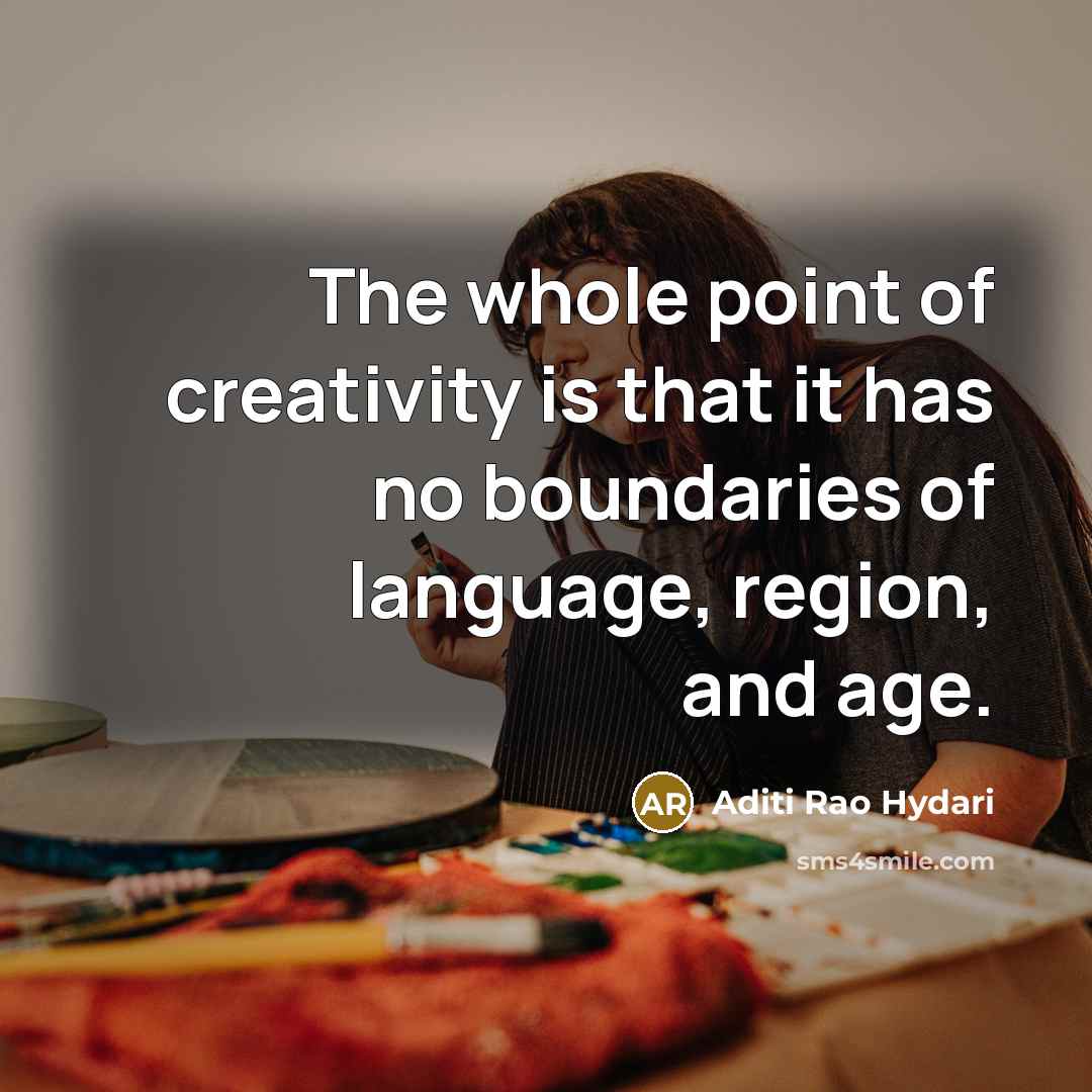 “The whole point of creativity is that it has no…” quote by Aditi Rao Hydari