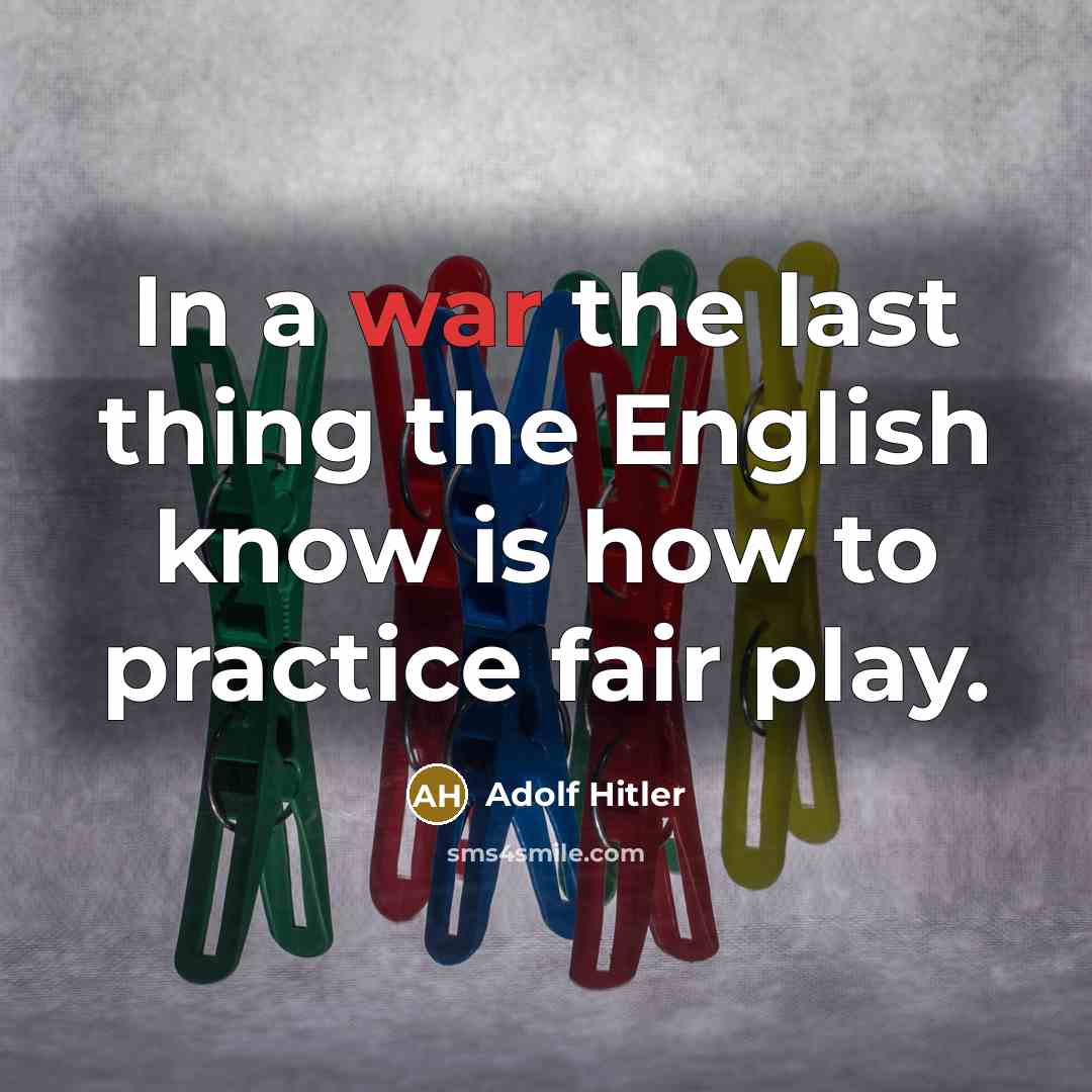 “In a war the last thing the English know is…” quote by Adolf Hitler