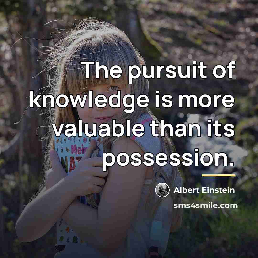 “The pursuit of knowledge is more valuable than its possession.…” quote by Albert Einstein
