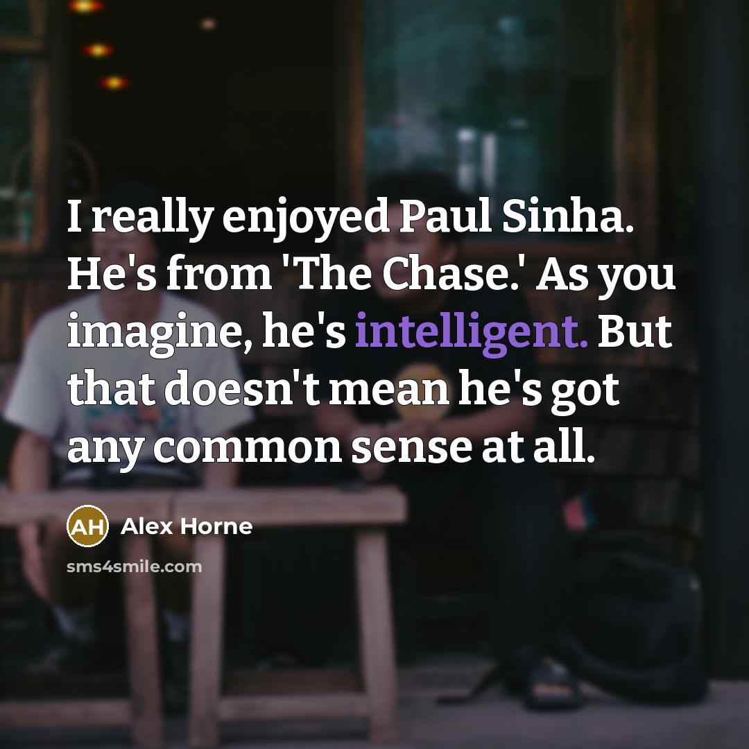 “I really enjoyed Paul Sinha. He's from 'The Chase.' As…” quote by Alex Horne