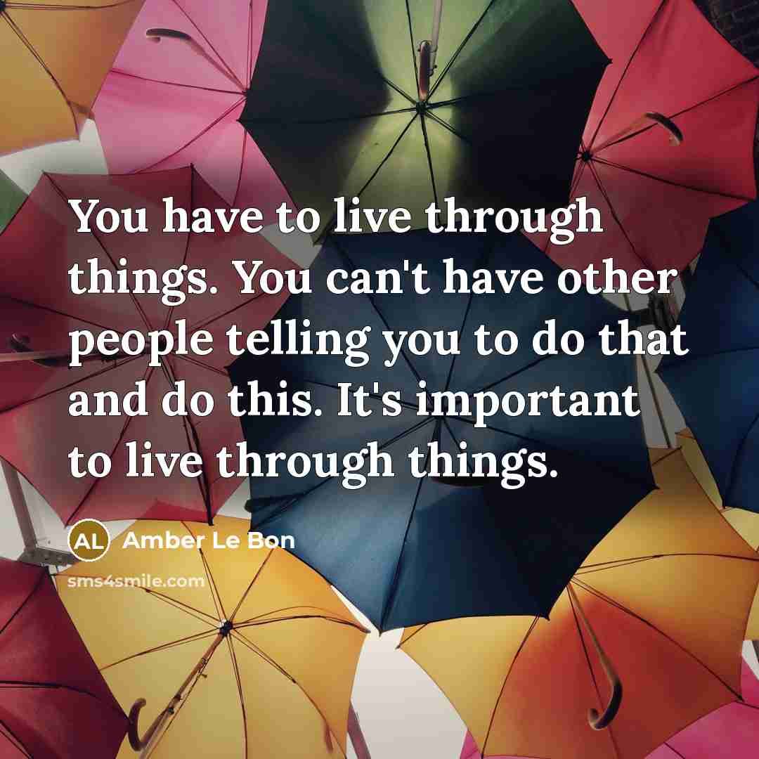 “You have to live through things. You can't have other…” quote by Amber Le Bon