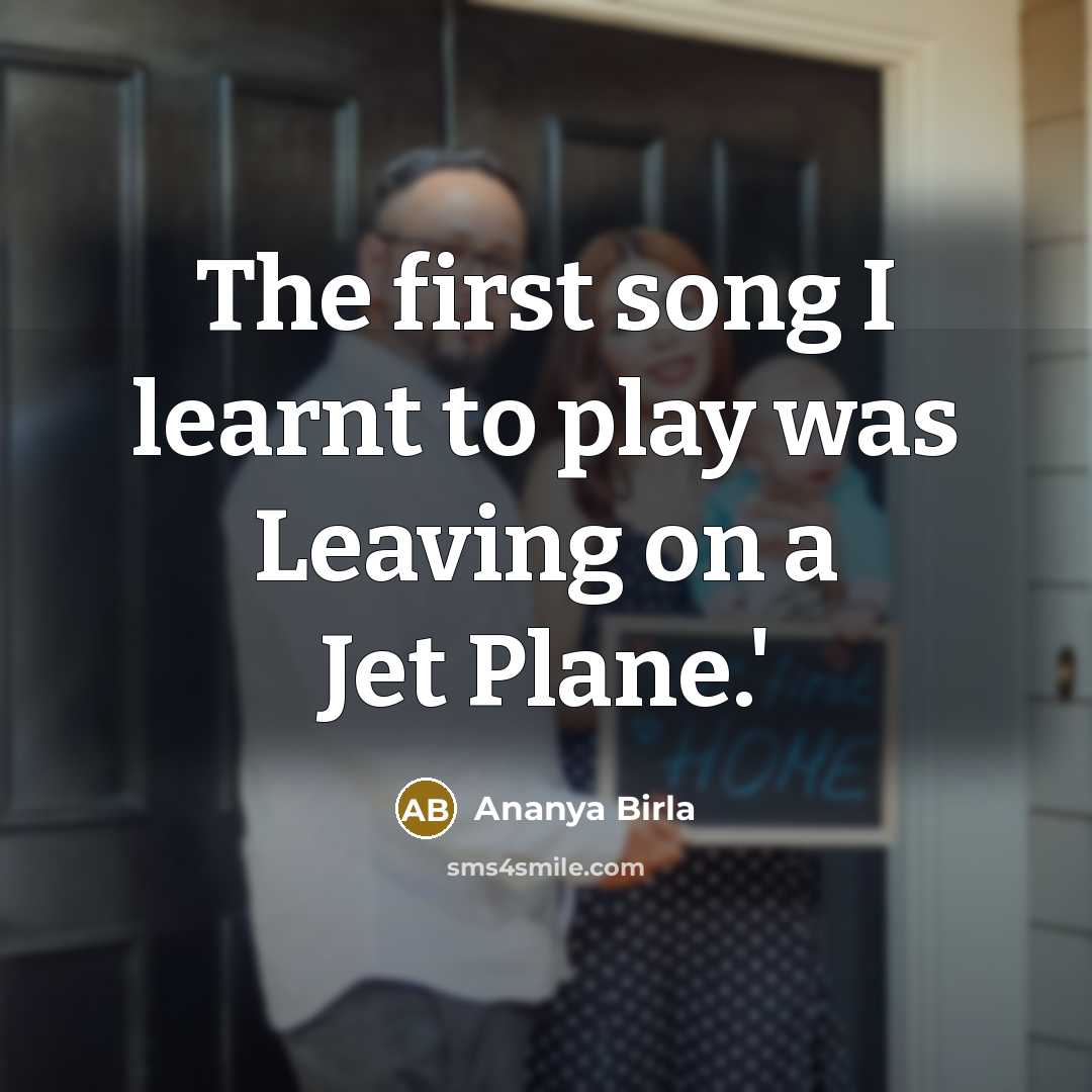 “The first song I learnt to play was Leaving on…” quote by Ananya Birla