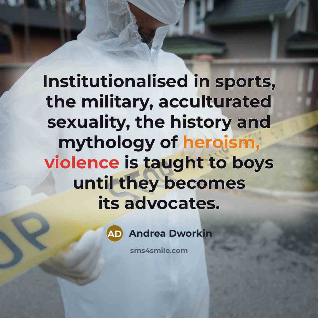 “Institutionalised in sports, the military, acculturated sexuality, the history and…” quote by Andrea Dworkin