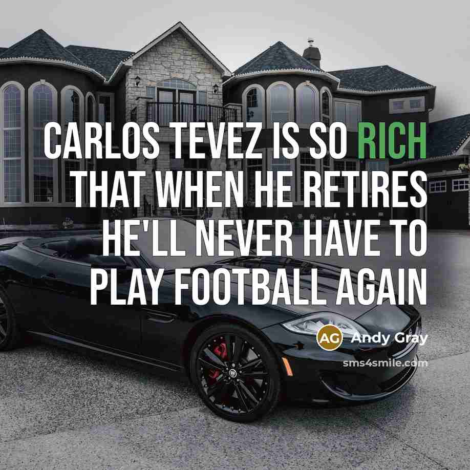 “Carlos Tevez is so rich that when he retires he'll…” quote by Andy Gray
