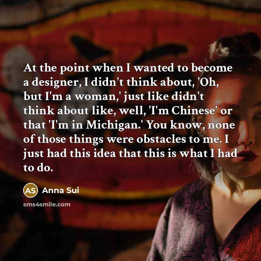 “At the point when I wanted to become a designer,…” quote by Anna Sui