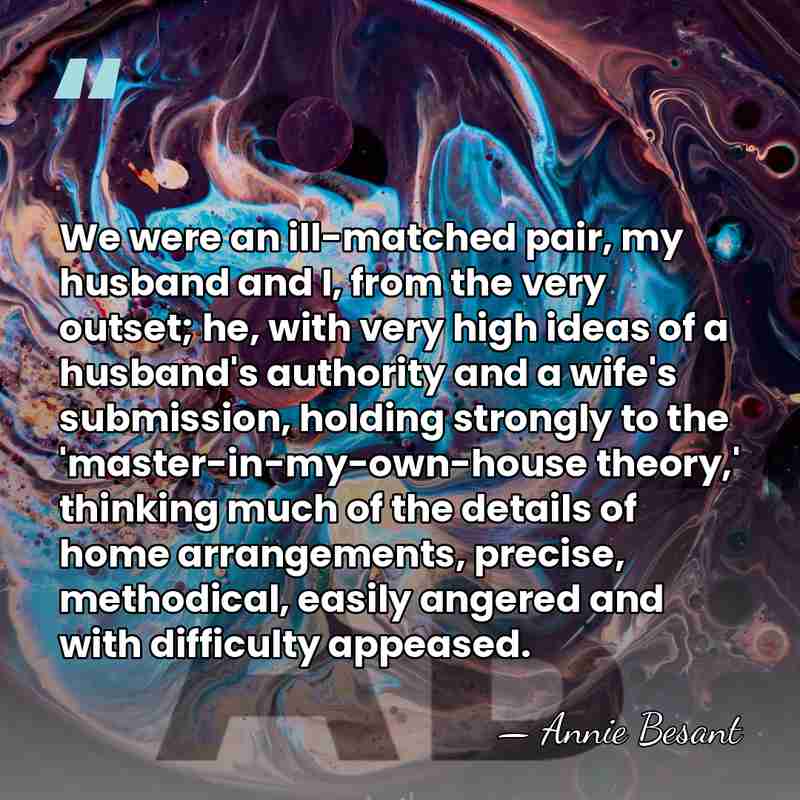 We were an ill-matched pair, my husband and I, from the very&hellip; - Annie Besant