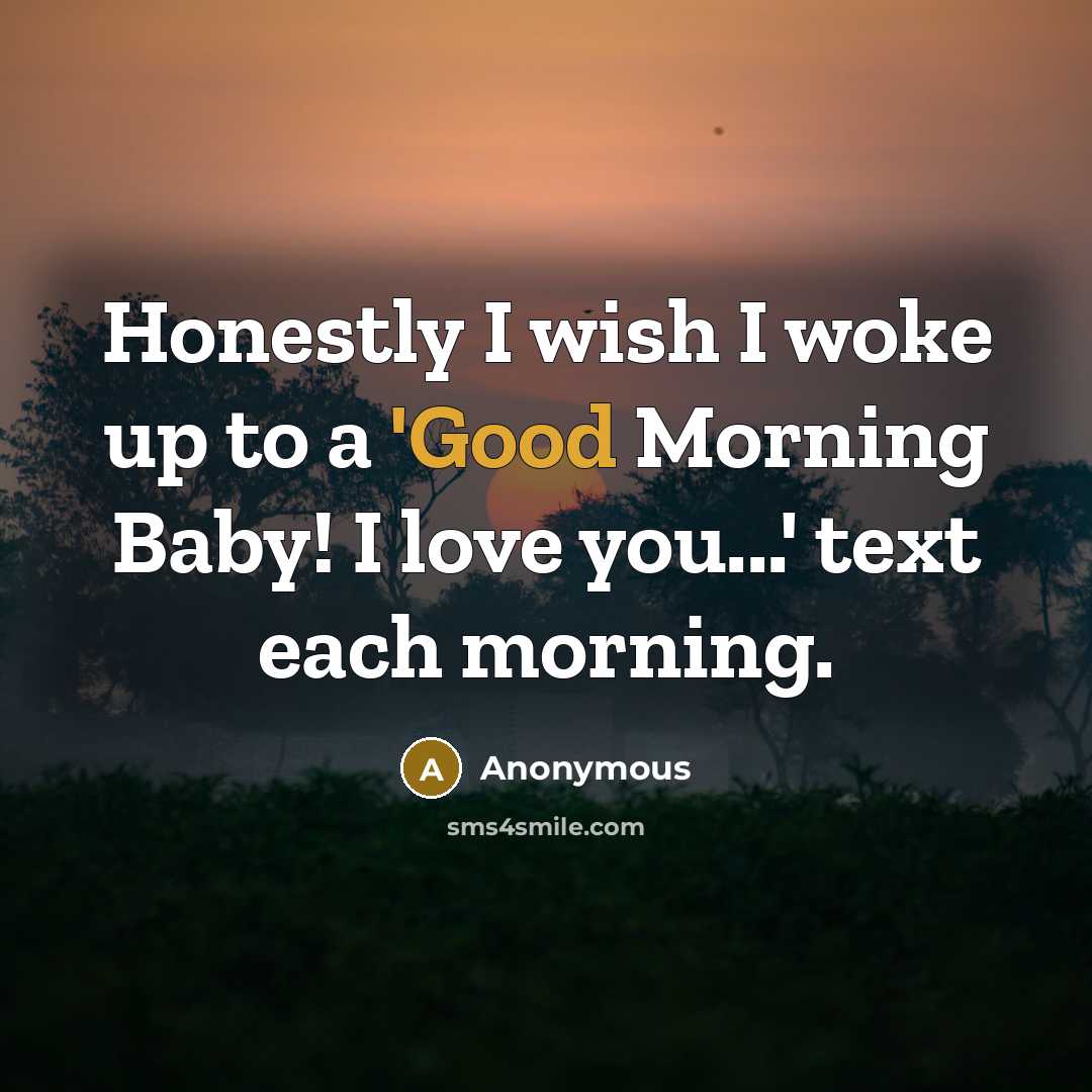 “Honestly I wish I woke up to a 'Good Morning…” quote by Anonymous