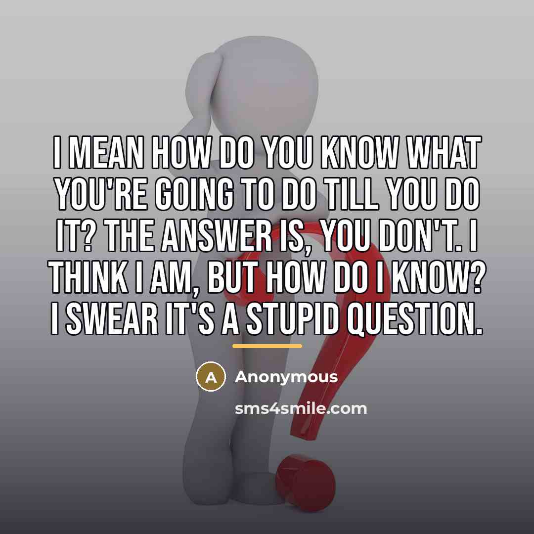 “I mean how do you know what you're going to…” quote by Anonymous