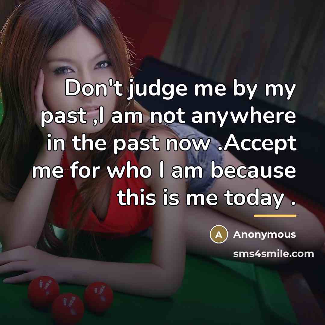 “Don't judge me by my past ,I am not anywhere…” quote by Anonymous