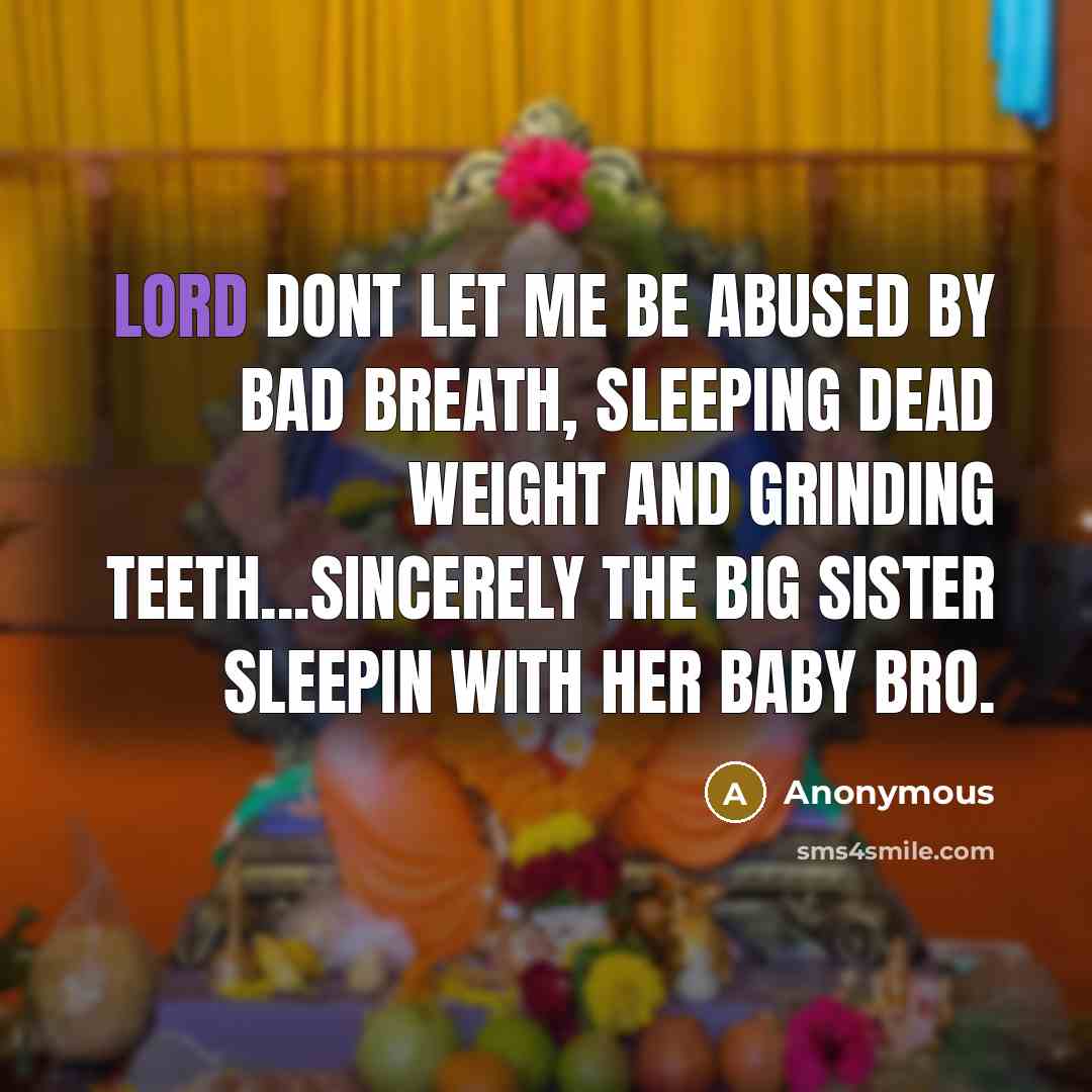 “Lord dont let me be abused by bad breath, sleeping…” quote by Anonymous