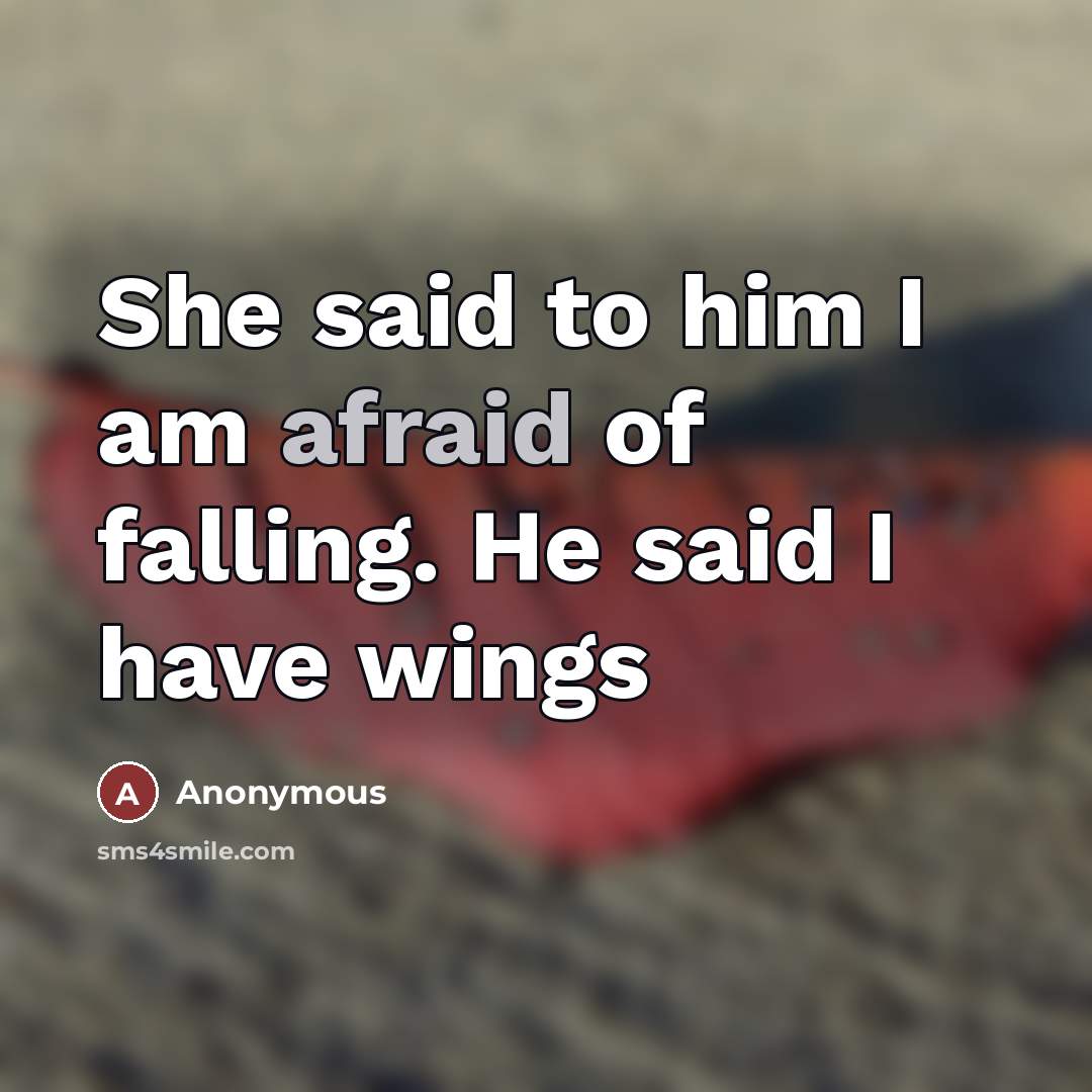 “She said to him I am afraid of falling. He…” quote by Anonymous