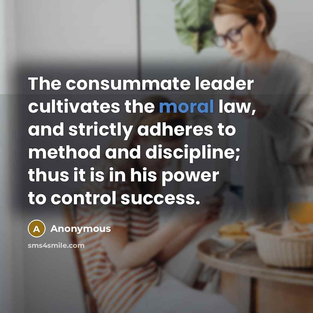 “The consummate leader cultivates the moral law, and strictly adheres…” quote by Anonymous