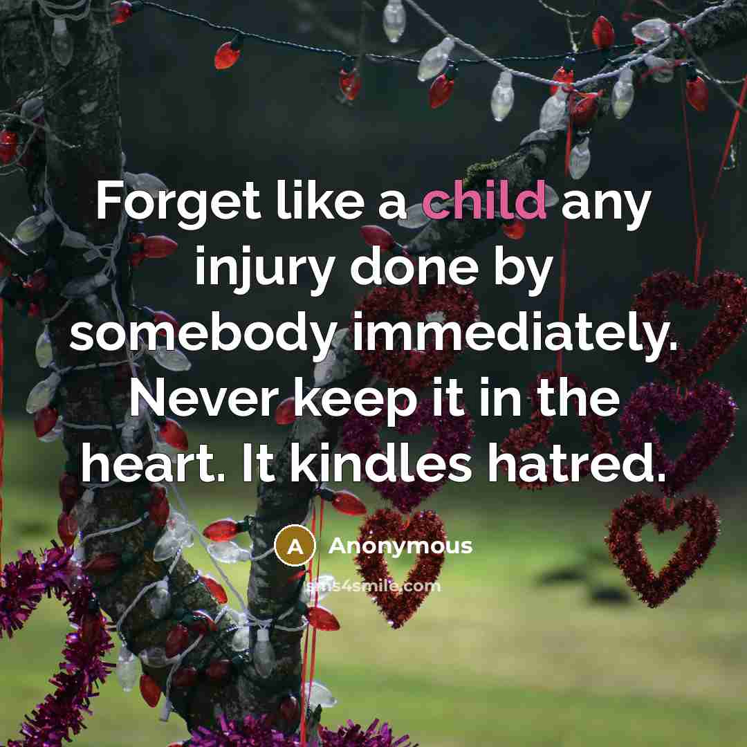 “Forget like a child any injury done by somebody immediately.…” quote by Anonymous