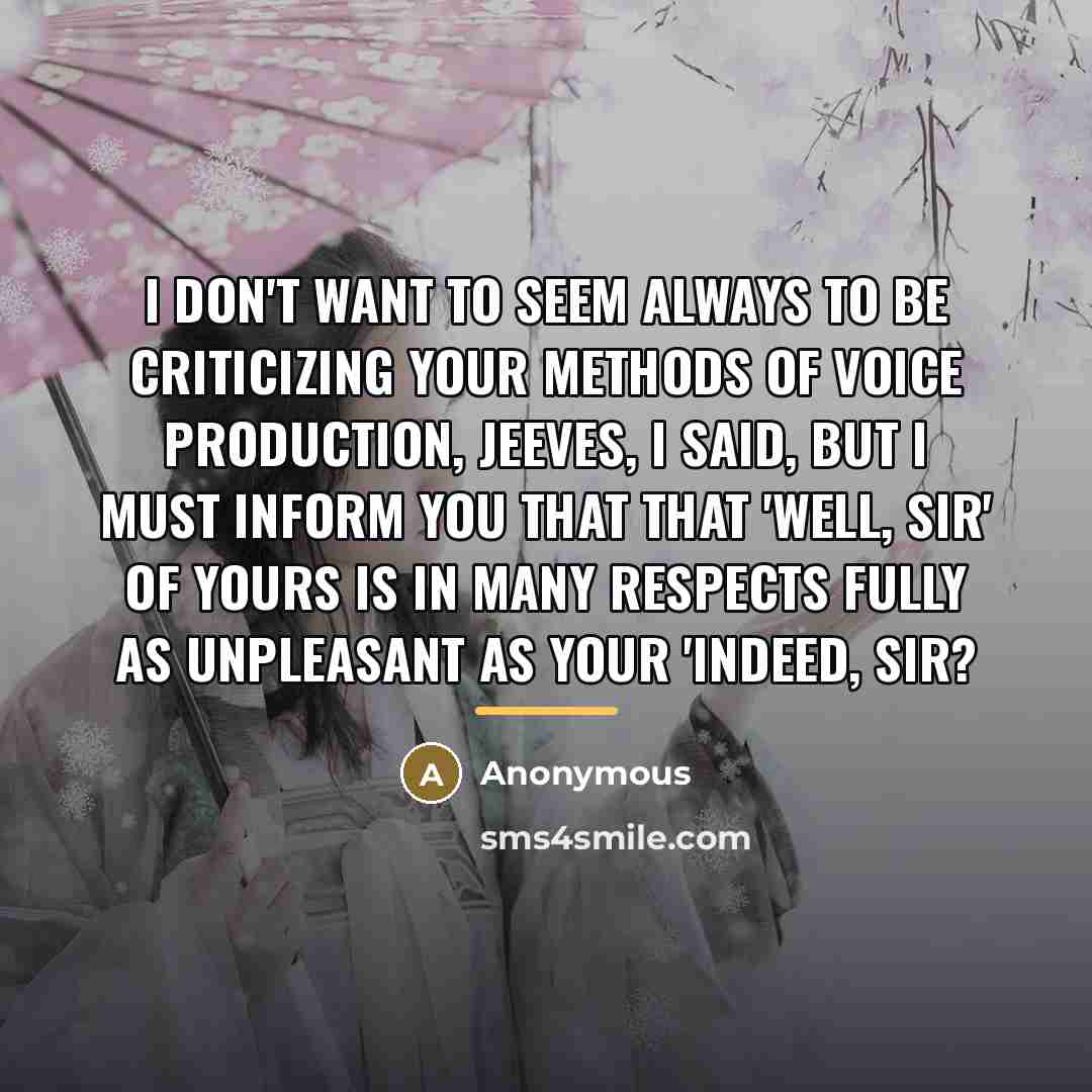“I don't want to seem always to be criticizing your…” quote by Anonymous