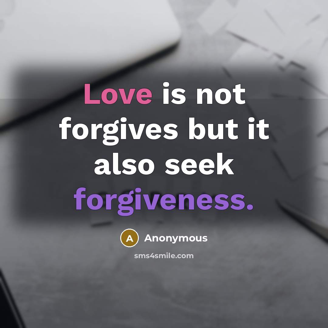 “Love is not forgives but it also seek forgiveness.…” quote by Anonymous