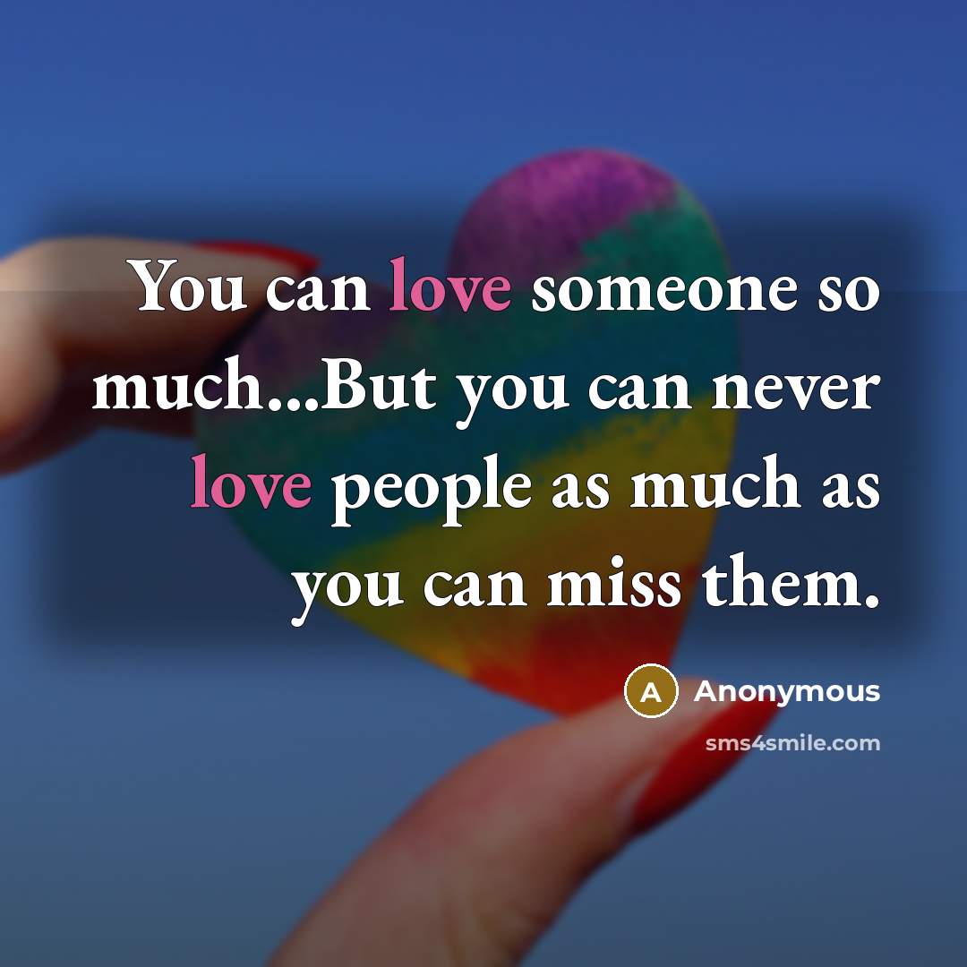 “You can love someone so much...But you can never love…” quote by Anonymous