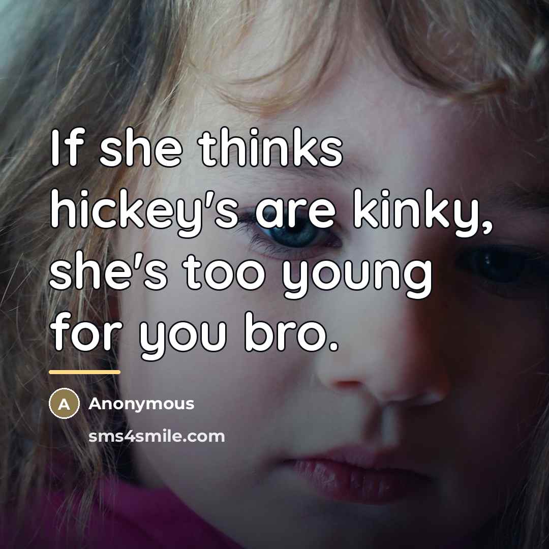 “If she thinks hickey's are kinky, she's too young for…” quote by CMantla