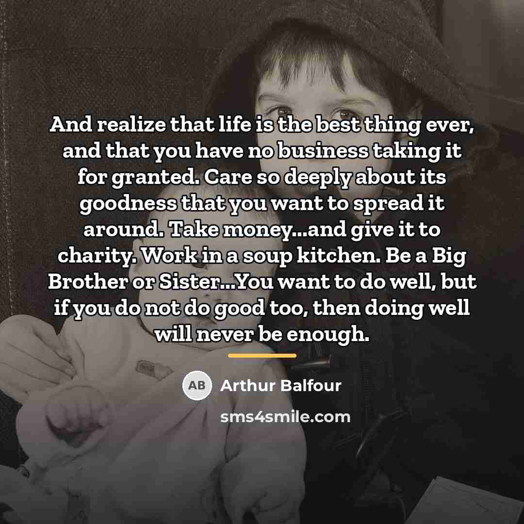 “And realize that life is the best thing ever, and…” quote by Arthur Balfour