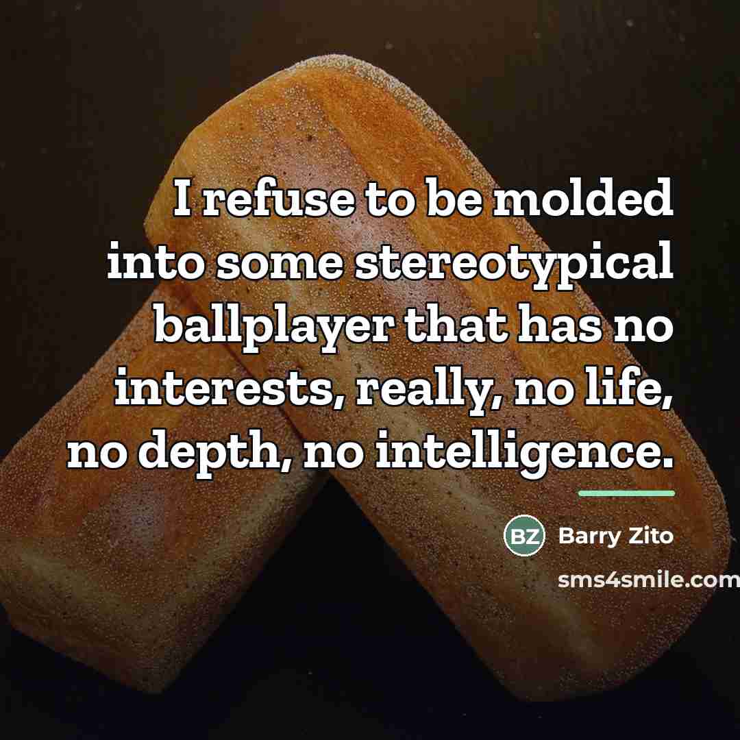 “I refuse to be molded into some stereotypical ballplayer that…” quote by Barry Zito