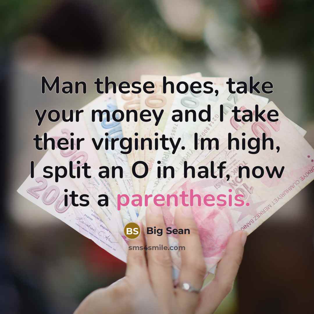 “Man these hoes, take your money and I take their…” quote by Big Sean